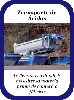 Transporte de Áridos  Te llevamos a donde lo necesites la materia prima de cantera o fábrica