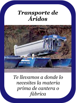 Transporte de Áridos  Te llevamos a donde lo necesites la materia prima de cantera o fábrica